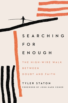 Cover Image for Searching for Enough: The High-Wire Walk Between Doubt and Faith -- Tyler Staton, Paperback
