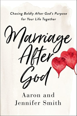 Cover Image for Marriage After God: Chasing Boldly After God's Purpose for Your Life Together -- Aaron Smith, Paperback
