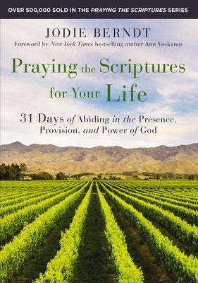 Cover Image for Praying the Scriptures for Your Life: 31 Days of Abiding in the Presence, Provision, and Power of God -- Jodie Berndt, Paperback