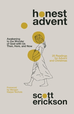 Cover Image for Honest Advent: Awakening to the Wonder of God-With-Us Then, Here, and Now -- Scott Erickson, Paperback