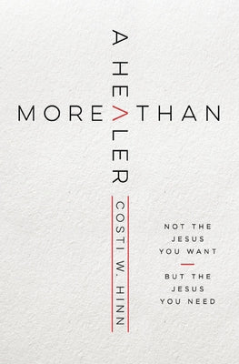 Cover Image for More Than a Healer: Not the Jesus You Want, But the Jesus You Need -- Costi W. Hinn, Paperback