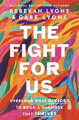 Cover Image for The Fight for Us: Overcome What Divides to Build a Marriage That Thrives -- Rebekah Lyons, Hardcover