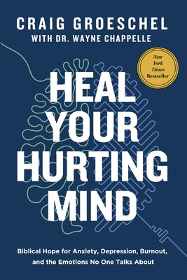 Cover Image for Heal Your Hurting Mind: Biblical Hope for Anxiety, Depression, Burnout, and the Emotions No One Talks about -- Craig Groeschel, Hardcover