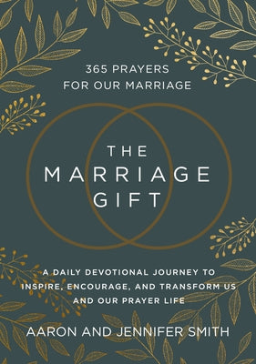 Cover Image for The Marriage Gift: 365 Prayers for Our Marriage - A Daily Devotional Journey to Inspire, Encourage, and Transform Us and Our Prayer Life -- Aaron Smith, Hardcover
