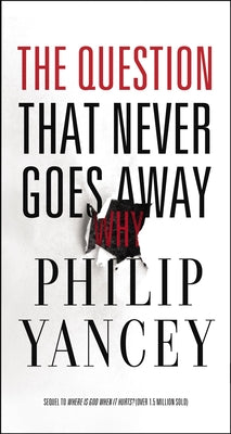 Cover Image for The Question That Never Goes Away: Finding Meaning in the Midst of Suffering -- Philip Yancey, Paperback