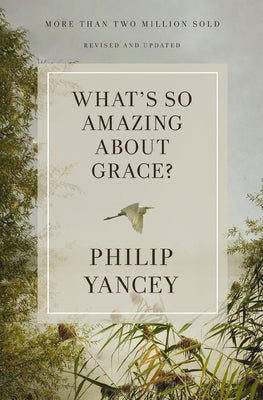 Cover Image for What's So Amazing about Grace? Revised and Updated: The Key to Transforming a Broken World -- Philip Yancey, Paperback