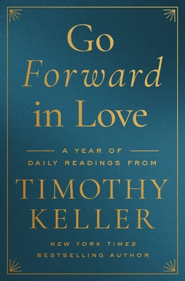 Cover Image for Go Forward in Love: A Year of Daily Readings from Timothy Keller -- Timothy Keller, Hardcover