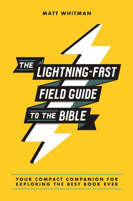 Cover Image for The Lightning-Fast Field Guide to the Bible: Your Compact Companion for Exploring the Best Book Ever -- Matt Whitman, Paperback