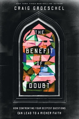 Cover Image for The Benefit of Doubt: How Confronting Your Deepest Questions Can Lead to a Richer Faith -- Craig Groeschel, Paperback