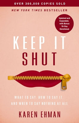 Cover Image for Keep It Shut: What to Say, How to Say It, and When to Say Nothing at All (Updated and Expanded, Including a Bonus 10-Day Devotional) -- Karen Ehman, Paperback