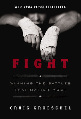 Cover Image for Fight: Winning the Battles That Matter Most -- Craig Groeschel, Paperback