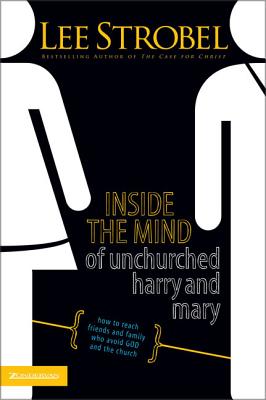 Cover Image for Inside the Mind of Unchurched Harry and Mary: How to Reach Friends and Family Who Avoid God and the Church -- Lee Strobel, Paperback