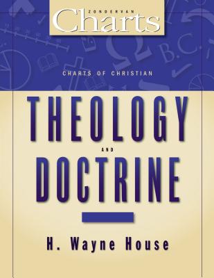 Cover Image for The Charts of Christian Theology and Doctrine -- H. Wayne House, Paperback