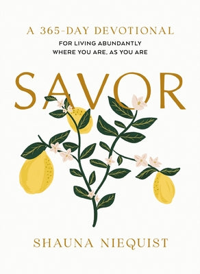 Cover Image for Savor: Living Abundantly Where You Are, as You Are (a 365-Day Devotional, Plus 21 Delicious Recipes) - The Perfect Christian New Year's Resolution Gif -- Shauna Niequist, Hardcover
