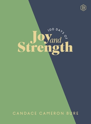 Cover Image for 100 Days of Joy and Strength: Daily Devotions to Help You Find Overwhelming Peace on Busy Days (a 100-Day Devotional) -- Candace Cameron Bure, Hardcover