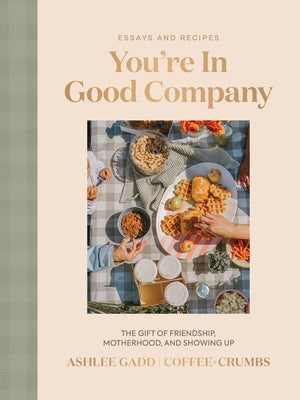 Cover Image for You're in Good Company: The Gift of Friendship, Motherhood, and Showing Up -- Ashlee Gadd, Hardcover