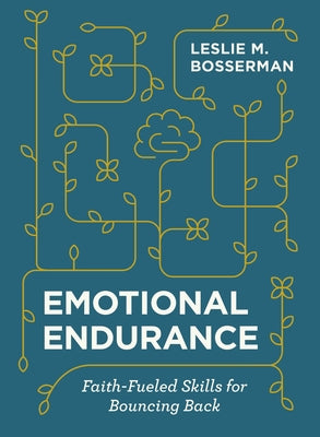 Cover Image for Emotional Endurance: Faith-Fueled Skills for Bouncing Back -- Leslie M. Bosserman, Hardcover