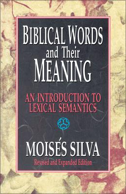 Biblical Words and Their Meaning: An Introduction to Lexical Semantics -- Moisés Silva, Paperback