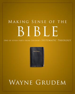 Making Sense of the Bible: One of Seven Parts from Grudem's Systematic Theology 1 -- Wayne A. Grudem, Paperback