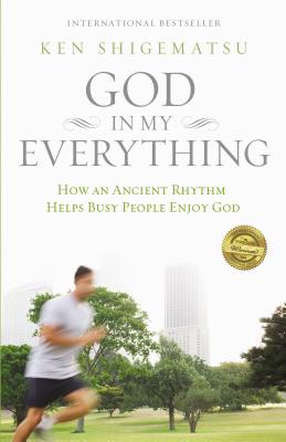 Cover Image for The God in My Everything: How an Ancient Rhythm Helps Busy People Enjoy God -- Ken Shigematsu, Paperback