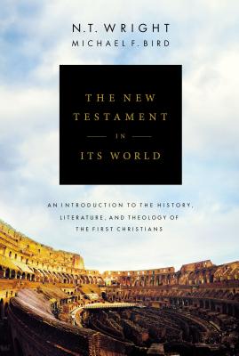 Cover Image for The New Testament in Its World: An Introduction to the History, Literature, and Theology of the First Christians -- N. T. Wright, Hardcover