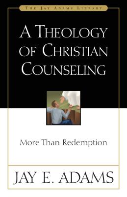 Cover Image for A Theology of Christian Counseling: More Than Redemption -- Jay E. Adams, Paperback