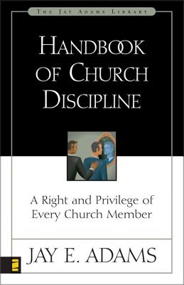 Cover Image for Handbook of Church Discipline: A Right and Privilege of Every Church Member -- Jay E. Adams, Paperback