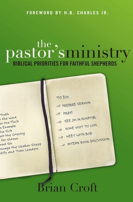 Cover Image for The Pastor's Ministry: Biblical Priorities for Faithful Shepherds -- Brian Croft, Paperback