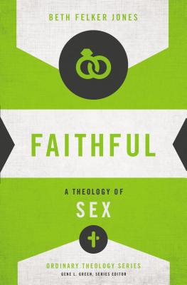 Cover Image for Faithful: A Theology of Sex -- Beth Felker Jones, Paperback