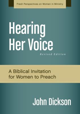 Cover Image for Hearing Her Voice, Revised Edition: A Case for Women Giving Sermons -- John Dickson, Paperback