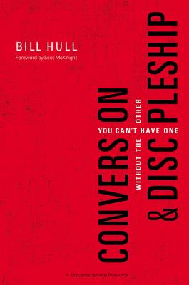 Cover Image for Conversion and Discipleship: You Can't Have One Without the Other -- Bill Hull, Paperback