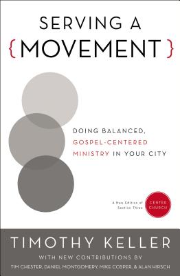 Cover Image for Serving a Movement: Doing Balanced, Gospel-Centered Ministry in Your City -- Timothy Keller, Paperback