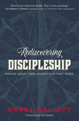 Cover Image for Rediscovering Discipleship: Making Jesus' Final Words Our First Work -- Robby Gallaty, Paperback
