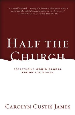 Cover Image for Half the Church: Recapturing God's Global Vision for Women -- Carolyn Custis James, Paperback