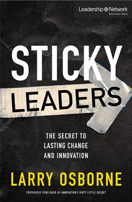 Cover Image for Sticky Leaders: The Secret to Lasting Change and Innovation -- Larry Osborne, Paperback