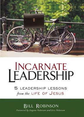 Cover Image for Incarnate Leadership: 5 Leadership Lessons from the Life of Jesus -- Bill Robinson, Paperback