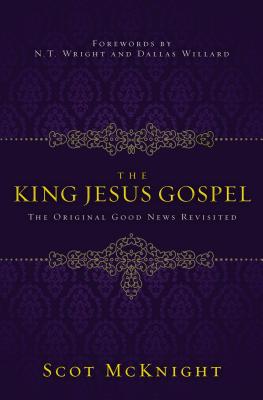 Cover Image for The King Jesus Gospel: The Original Good News Revisited -- Scot McKnight, Paperback