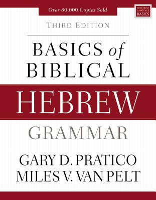 Cover Image for Basics of Biblical Hebrew Grammar: Third Edition -- Gary D. Pratico, Hardcover