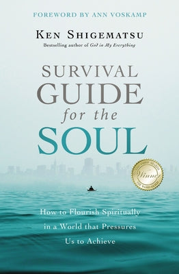 Cover Image for Survival Guide for the Soul: How to Flourish Spiritually in a World That Pressures Us to Achieve -- Ken Shigematsu, Paperback