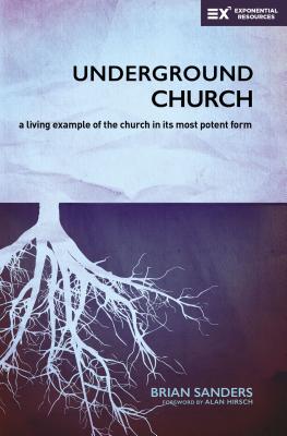 Cover Image for Underground Church: A Living Example of the Church in Its Most Potent Form -- Brian Sanders, Paperback
