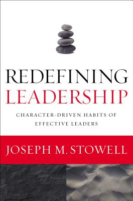 Cover Image for Redefining Leadership: Character-Driven Habits of Effective Leaders -- Joseph M. Stowell, Paperback