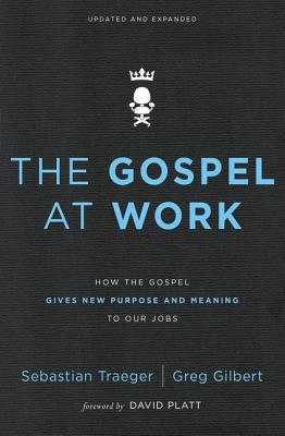 Cover Image for The Gospel at Work: How the Gospel Gives New Purpose and Meaning to Our Jobs -- Sebastian Traeger, Paperback