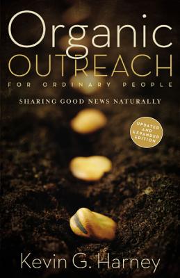 Cover Image for Organic Outreach for Ordinary People: Sharing Good News Naturally -- Kevin G. Harney, Paperback