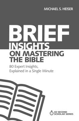 Cover Image for Brief Insights on Mastering the Bible: 80 Expert Insights, Explained in a Single Minute -- Michael S. Heiser, Paperback