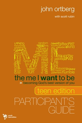 The Me I Want to Be Teen Edition Bible Study Participant's Guide: Becoming God's Best Version of You -- John Ortberg, Paperback