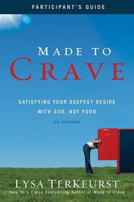 Cover Image for Made to Crave Bible Study Participant's Guide: Satisfying Your Deepest Desire with God, Not Food -- Lysa TerKeurst, Paperback