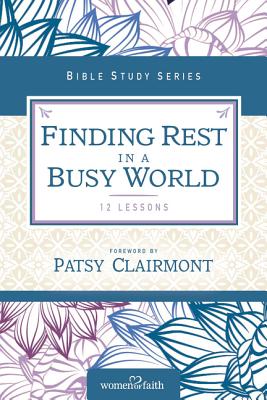 Cover Image for Finding Rest in a Busy World -- Women of Faith, Paperback