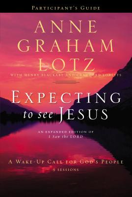 Cover Image for Expecting to See Jesus Bible Study Participant's Guide: A Wake-Up Call for God's People -- Anne Graham Lotz, Paperback