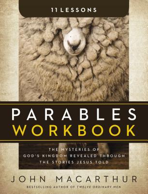 Cover Image for Parables Workbook: The Mysteries of God's Kingdom Revealed Through the Stories Jesus Told -- John F. MacArthur, Paperback