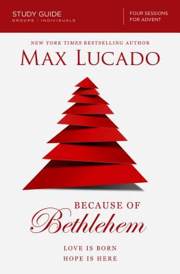 Cover Image for Because of Bethlehem Bible Study Guide: Love Is Born, Hope Is Here -- Max Lucado, Paperback
